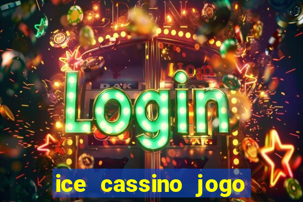 ice cassino jogo de aposta